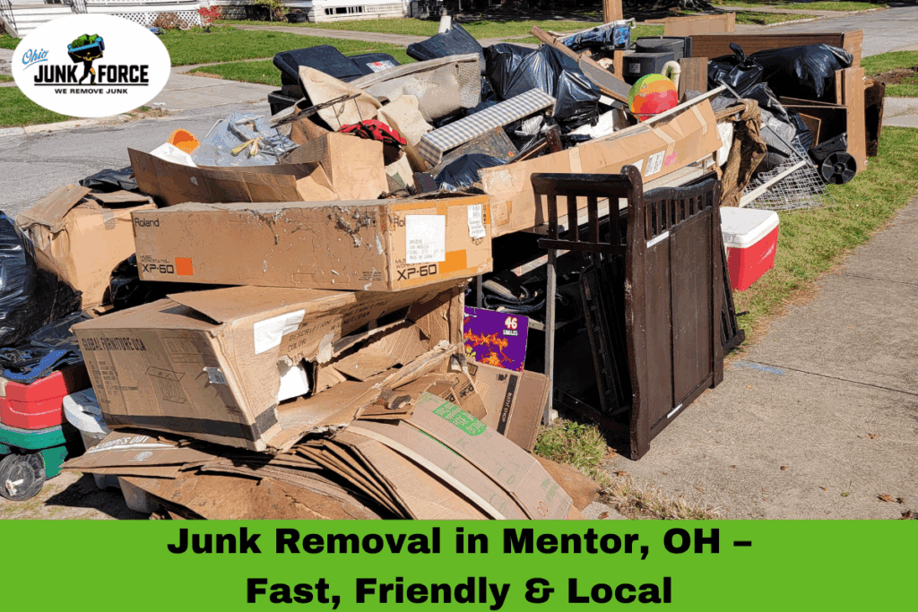 Junk Removal in Mentor, OH – Fast, Friendly & Local