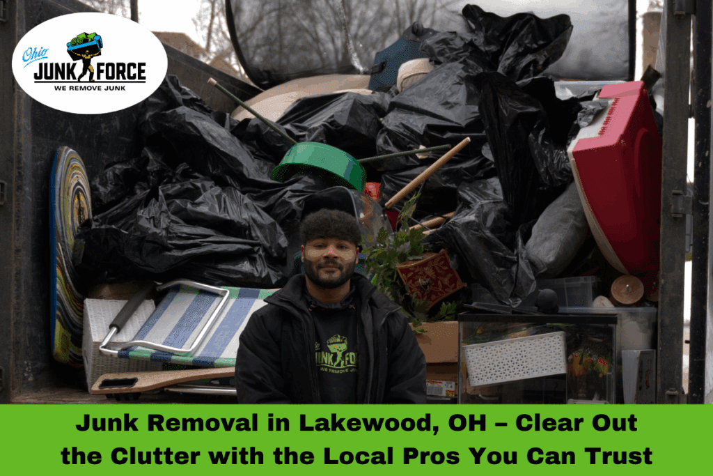 Junk Removal in Lakewood, OH – Clear Out the Clutter with the Local Pros You Can Trust