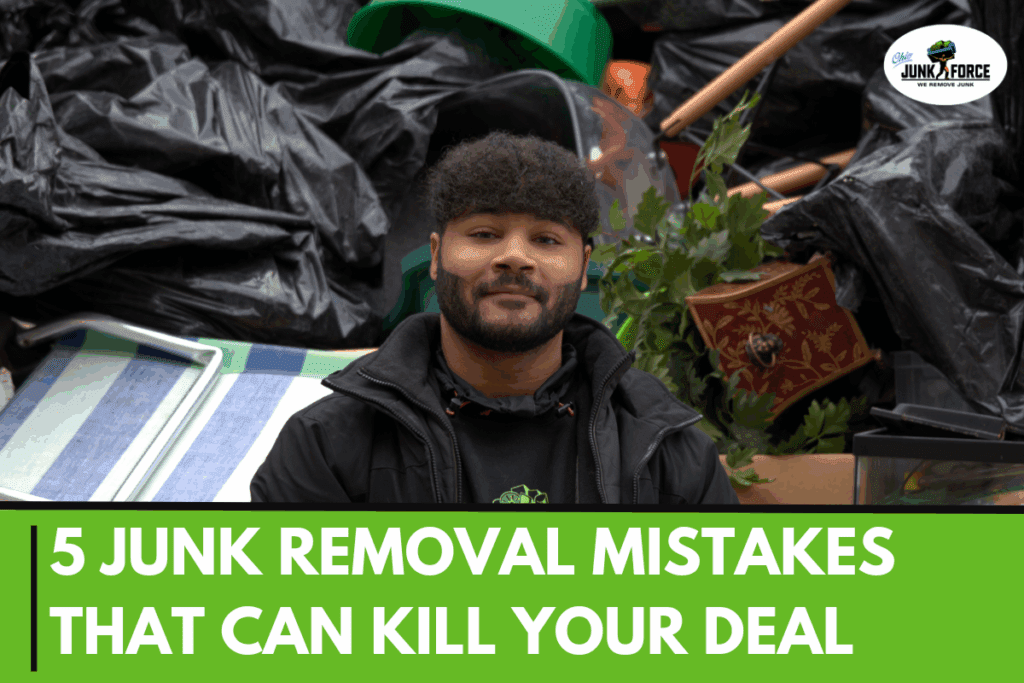 5 Junk Removal Mistakes That Can Kill Your Deal