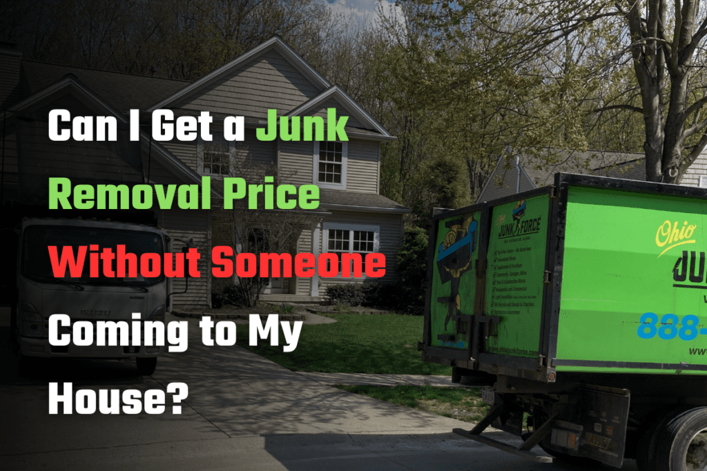 Can I Get a Junk Removal Price Without Someone Coming to My House?