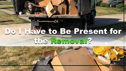 Do I Have to Be Present for the Removal?